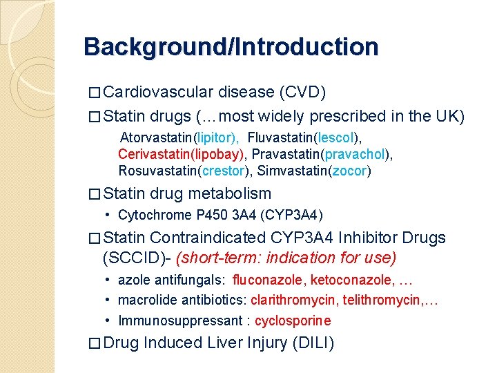 Background/Introduction � Cardiovascular disease (CVD) � Statin drugs (…most widely prescribed in the UK)