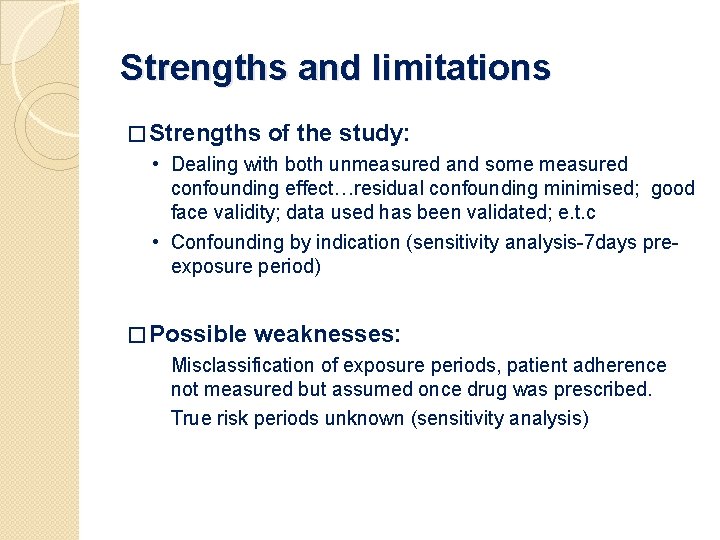 Strengths and limitations � Strengths of the study: • Dealing with both unmeasured and