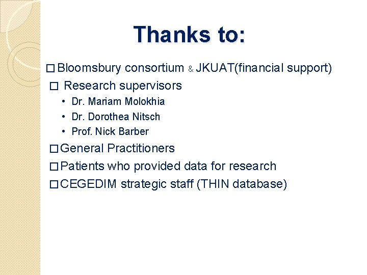 Thanks to: � Bloomsbury consortium & JKUAT(financial support) � Research supervisors • Dr. Mariam