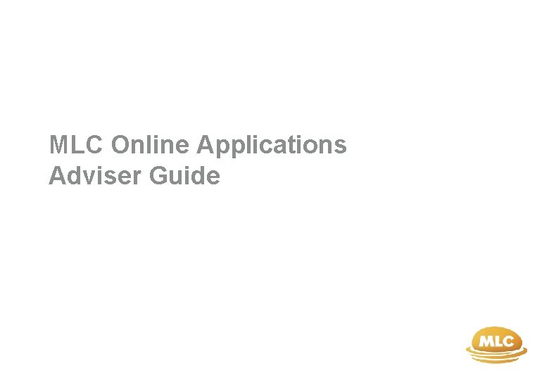 MLC Online Applications Adviser Guide 