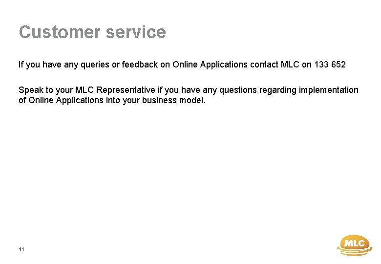 Customer service If you have any queries or feedback on Online Applications contact MLC
