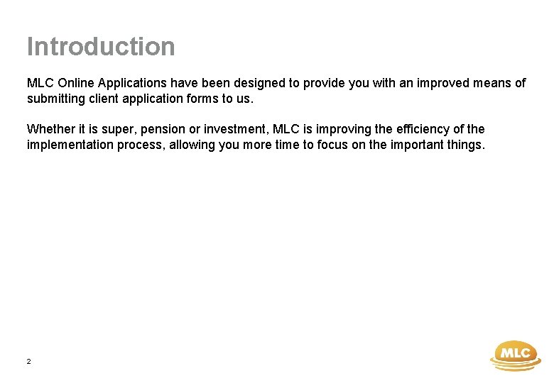 Introduction MLC Online Applications have been designed to provide you with an improved means