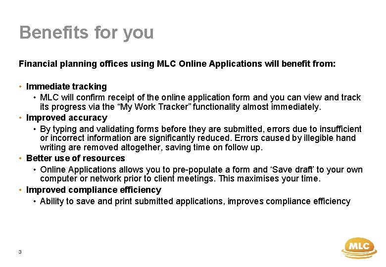 Benefits for you Financial planning offices using MLC Online Applications will benefit from: •
