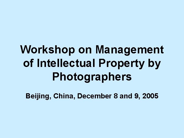 Workshop on Management of Intellectual Property by Photographers Beijing, China, December 8 and 9,