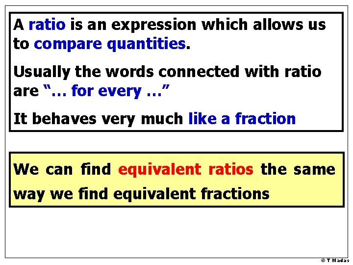A ratio is an expression which allows us to compare quantities. Usually the words
