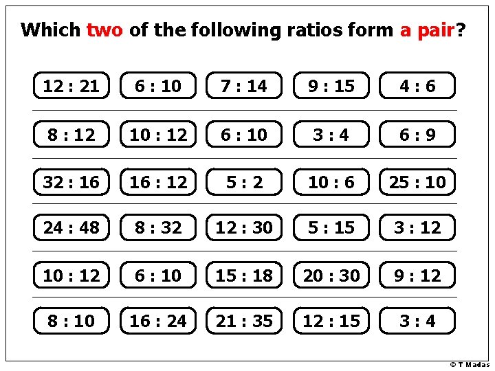 Which two of the following ratios form a pair? 12 : 21 6 :