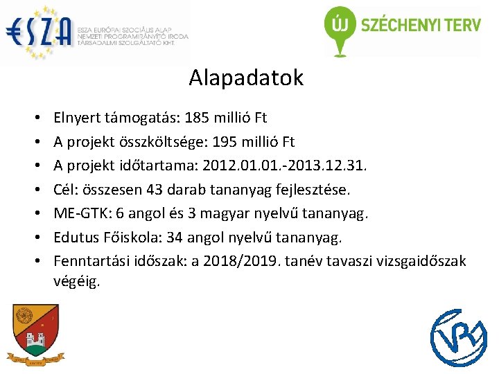 Alapadatok • • Elnyert támogatás: 185 millió Ft A projekt összköltsége: 195 millió Ft