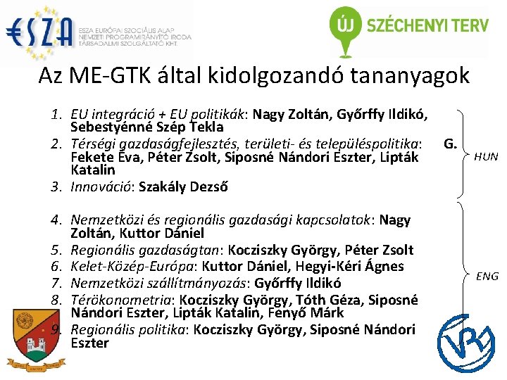 Az ME-GTK által kidolgozandó tananyagok 1. EU integráció + EU politikák: Nagy Zoltán, Győrffy