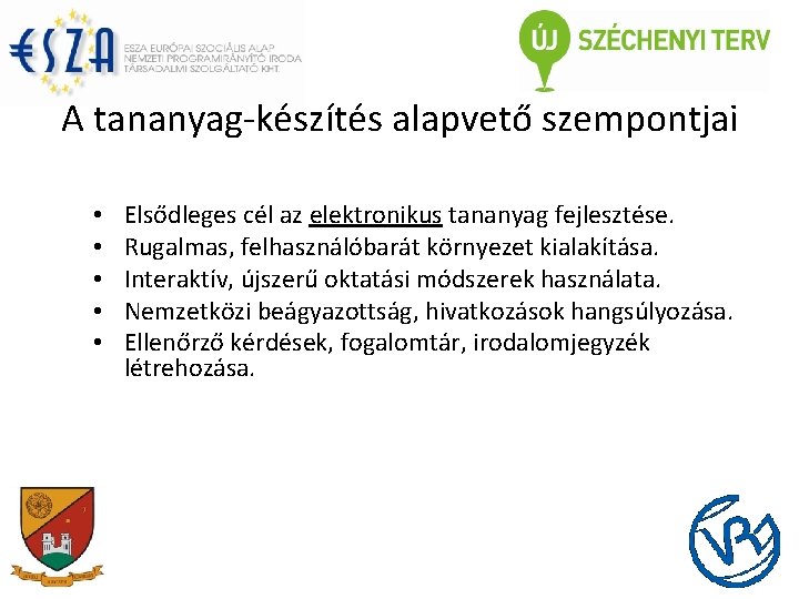 A tananyag-készítés alapvető szempontjai • • • Elsődleges cél az elektronikus tananyag fejlesztése. Rugalmas,