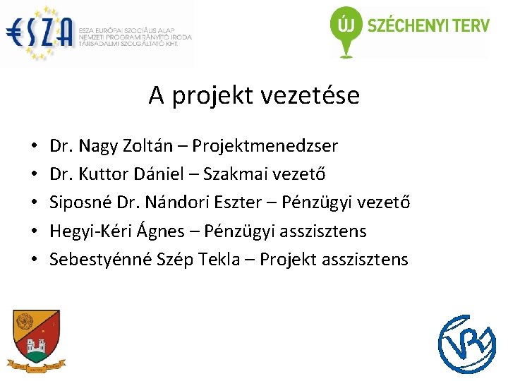 A projekt vezetése • • • Dr. Nagy Zoltán – Projektmenedzser Dr. Kuttor Dániel
