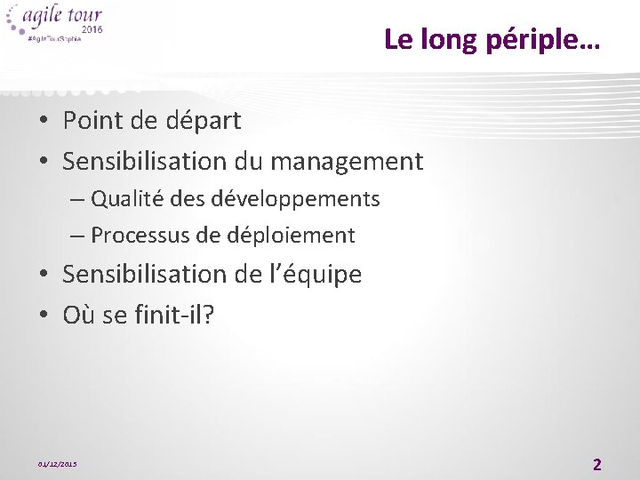 Le long périple… • Point de départ • Sensibilisation du management – Qualité des