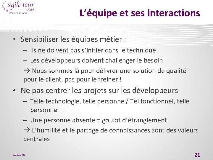 L’équipe et ses interactions • Sensibiliser les équipes métier : – Ils ne doivent