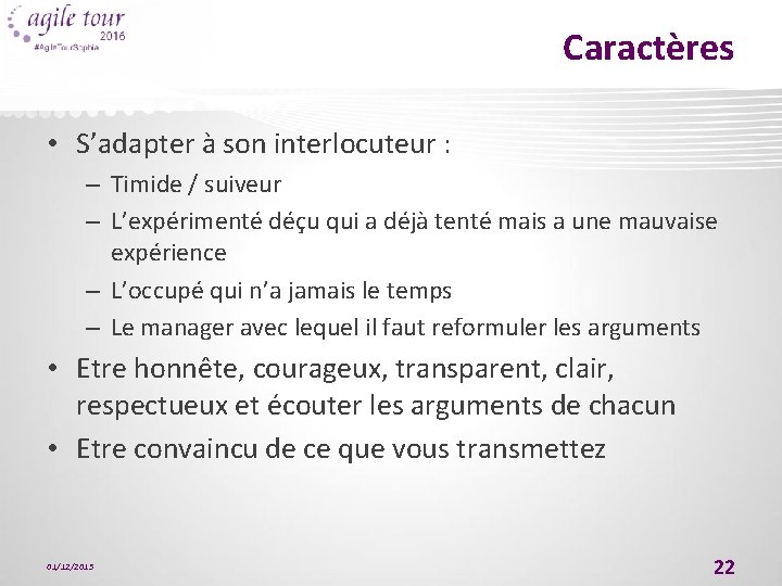 Caractères • S’adapter à son interlocuteur : – Timide / suiveur – L’expérimenté déçu