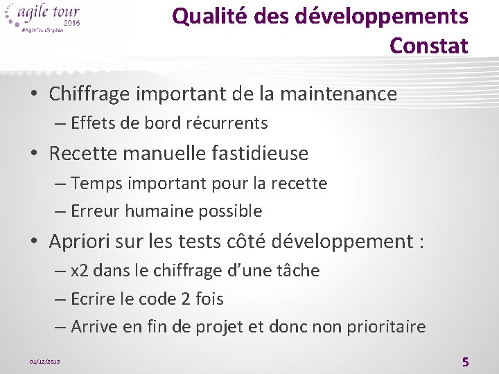 Qualité des développements Constat • Chiffrage important de la maintenance – Effets de bord