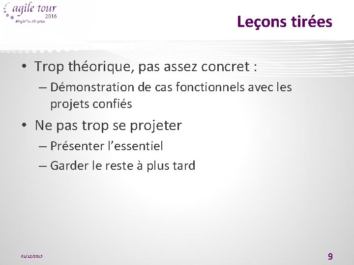 Leçons tirées • Trop théorique, pas assez concret : – Démonstration de cas fonctionnels