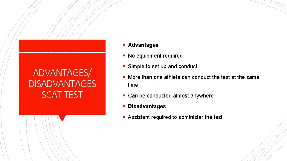 § Advantages § No equipment required ADVANTAGES/ DISADVANTAGES SCAT TEST § Simple to set