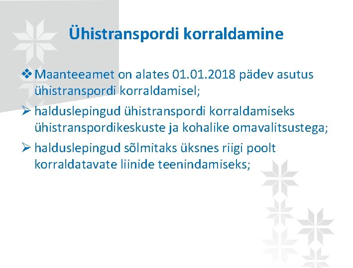 Ühistranspordi korraldamine v Maanteeamet on alates 01. 2018 pädev asutus ühistranspordi korraldamisel; Ø halduslepingud