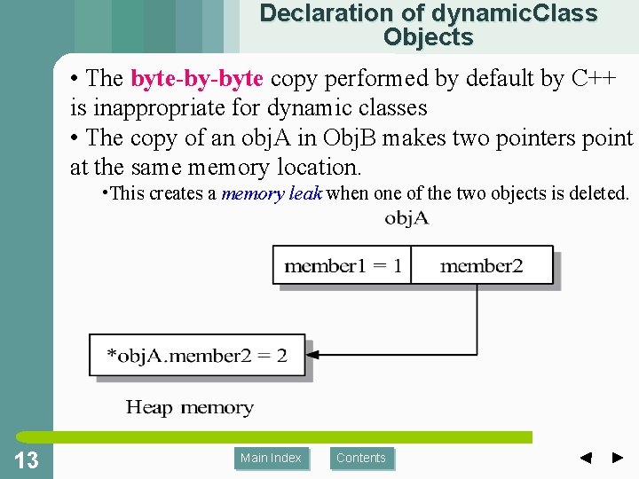 Declaration of dynamic. Class Objects • The byte-by-byte copy performed by default by C++ Declaration of dynamic. Class Objects • The byte-by-byte copy performed by default by C++