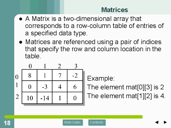 l l Matrices A Matrix is a two-dimensional array that corresponds to a row-column l l Matrices A Matrix is a two-dimensional array that corresponds to a row-column