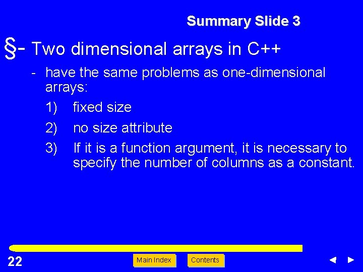 Summary Slide 3 §- Two dimensional arrays in C++ - have the same problems Summary Slide 3 §- Two dimensional arrays in C++ - have the same problems