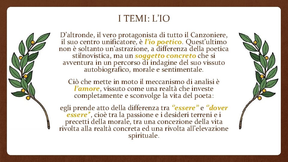 I TEMI: L’IO D’altronde, il vero protagonista di tutto il Canzoniere, il suo centro