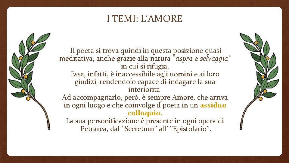 I TEMI: L’AMORE Il poeta si trova quindi in questa posizione quasi meditativa, anche