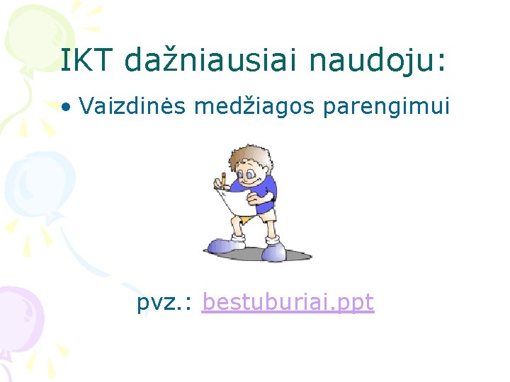 IKT dažniausiai naudoju: • Vaizdinės medžiagos parengimui pvz. : bestuburiai. ppt 