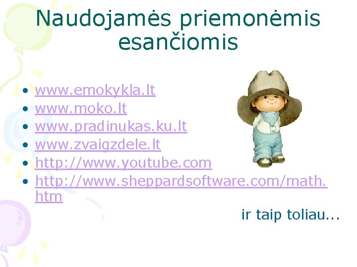 Naudojamės priemonėmis esančiomis • • • www. emokykla. lt www. moko. lt www. pradinukas.