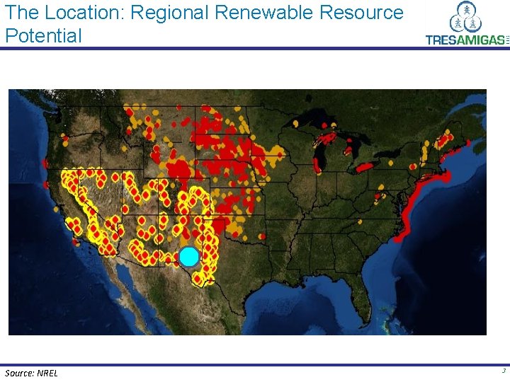 The Location: Regional Renewable Resource Potential Source: NREL 3 