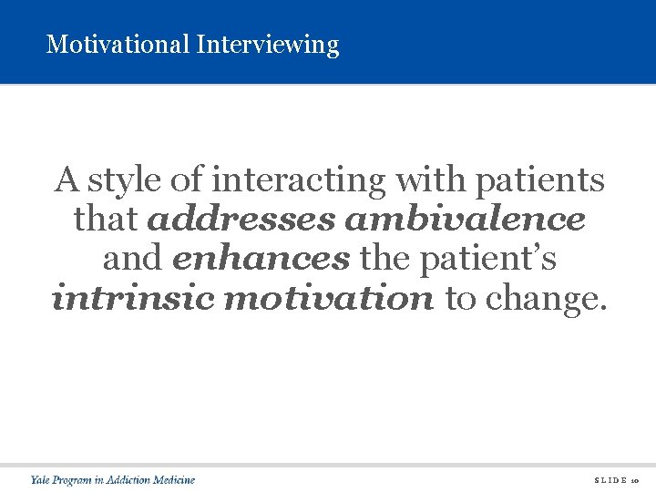 Motivational Interviewing A style of interacting with patients that addresses ambivalence and enhances the