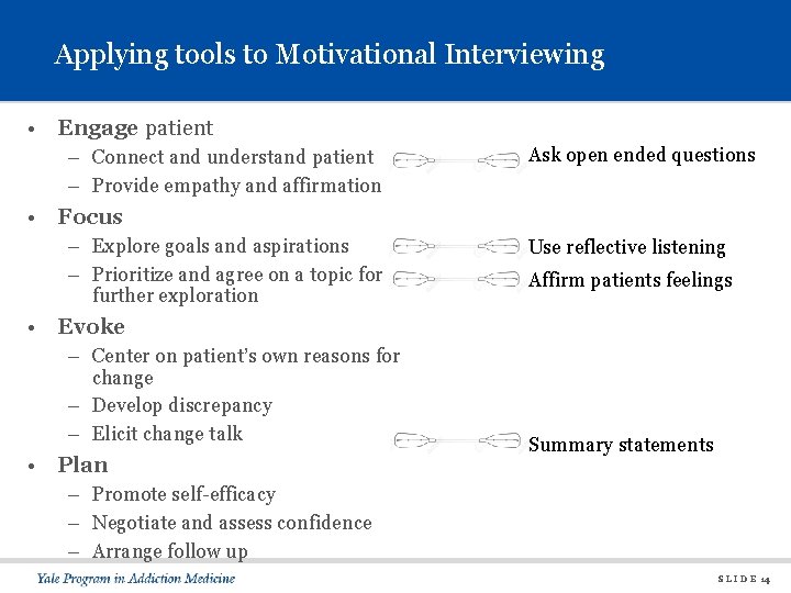Applying tools to Motivational Interviewing • Engage patient – Connect and understand patient –