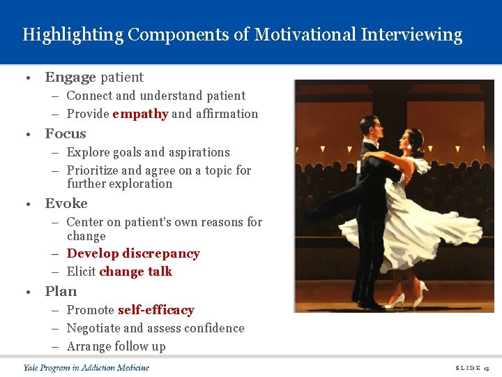 Highlighting Components of Motivational Interviewing • Engage patient – Connect and understand patient –