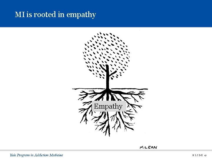 MI is rooted in empathy Empathy S L I D E 17 