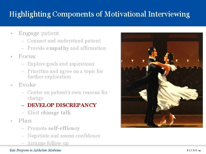 Highlighting Components of Motivational Interviewing • Engage patient – Connect and understand patient –