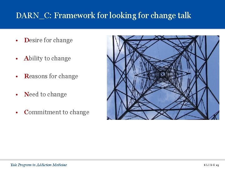 DARN_C: Framework for looking for change talk • Desire for change • Ability to