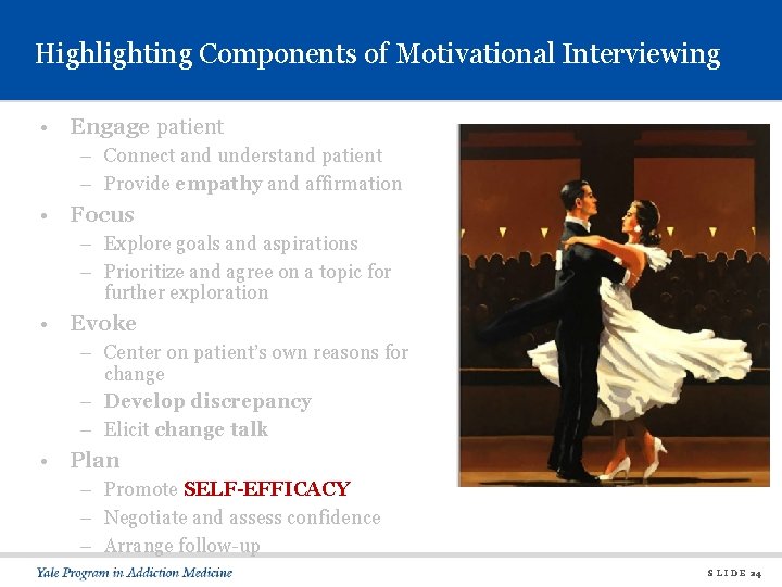 Highlighting Components of Motivational Interviewing • Engage patient – Connect and understand patient –