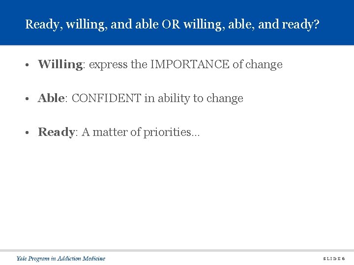 Ready, willing, and able OR willing, able, and ready? • Willing: express the IMPORTANCE