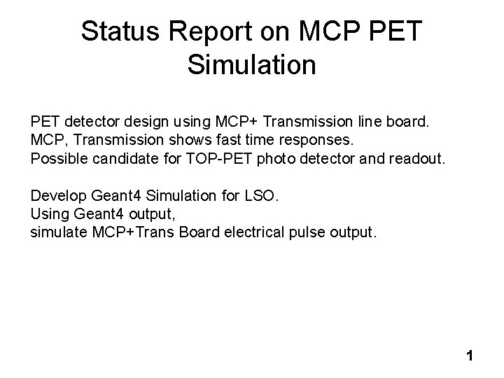 Status Report on MCP PET Simulation PET detector design using MCP+ Transmission line board.