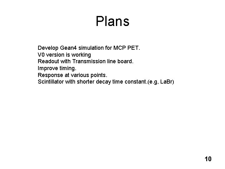 Plans Develop Gean 4 simulation for MCP PET. V 0 version is working Readout