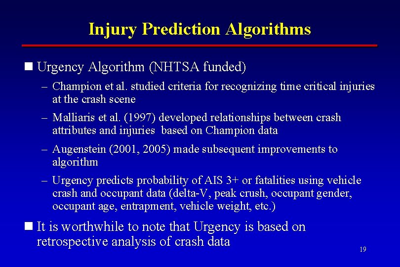 Injury Prediction Algorithms n Urgency Algorithm (NHTSA funded) – Champion et al. studied criteria