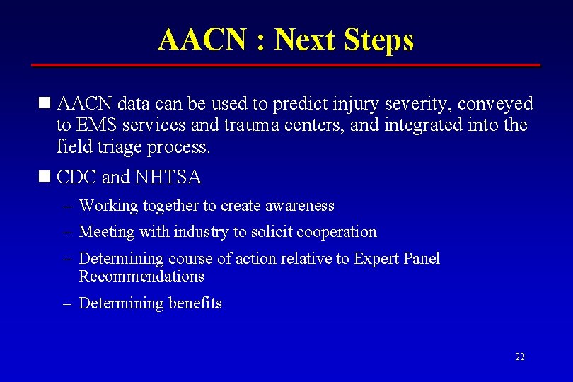 AACN : Next Steps n AACN data can be used to predict injury severity,