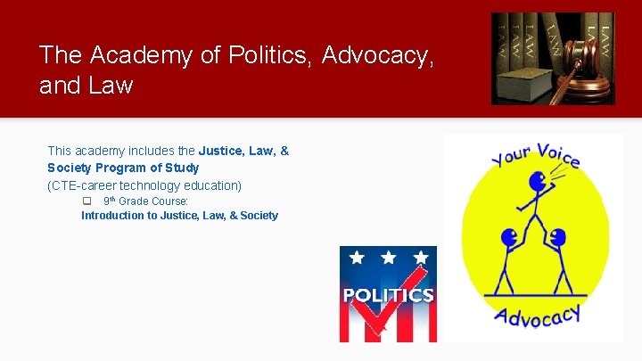 The Academy of Politics, Advocacy, and Law This academy includes the Justice, Law, &