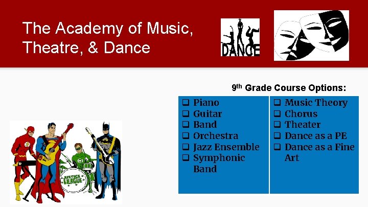 The Academy of Music, Theatre, & Dance 9 th Grade Course Options: q q