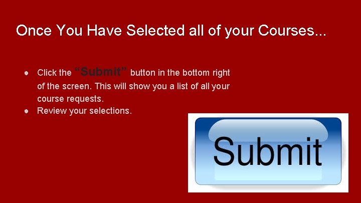 Once You Have Selected all of your Courses. . . ● Click the “Submit”