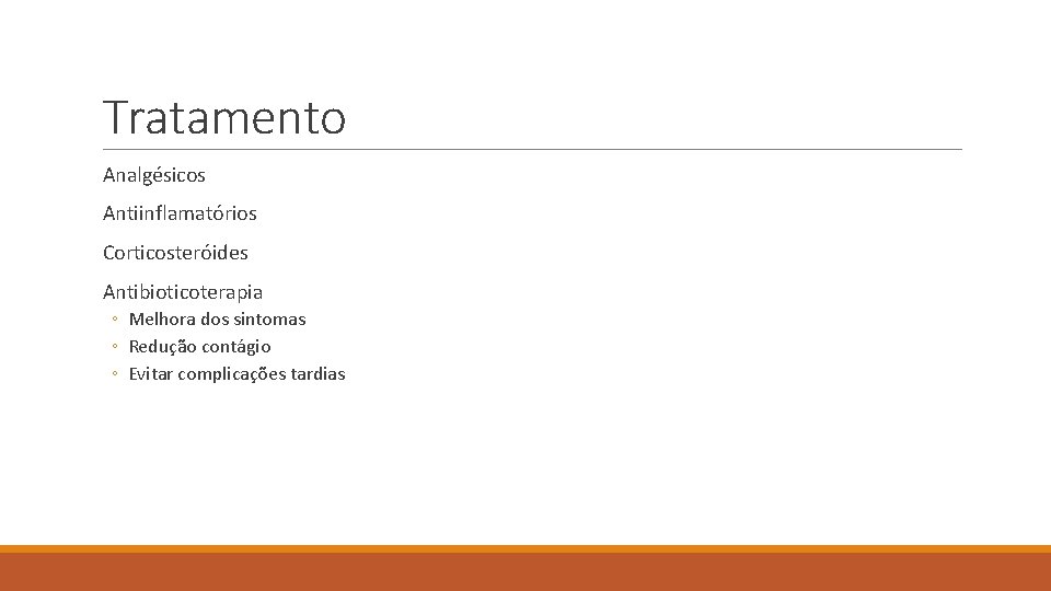 Tratamento Analgésicos Antiinflamatórios Corticosteróides Antibioticoterapia ◦ Melhora dos sintomas ◦ Redução contágio ◦ Evitar