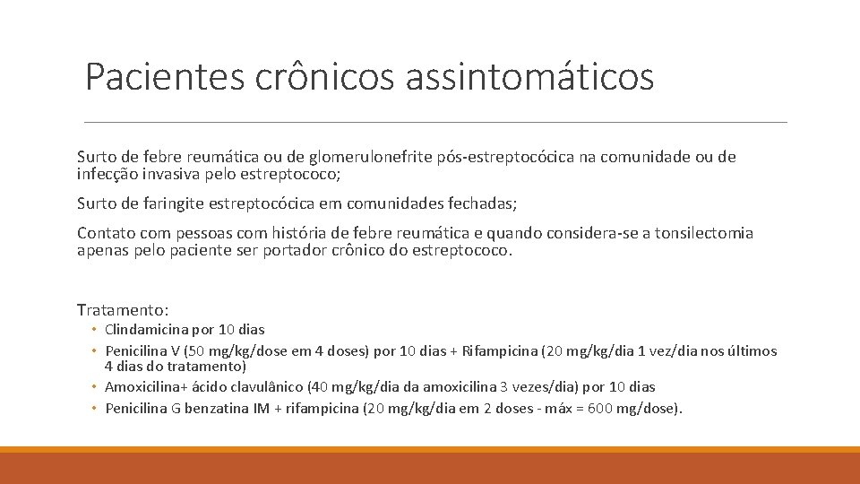 Pacientes crônicos assintomáticos Surto de febre reumática ou de glomerulonefrite pós-estreptocócica na comunidade ou