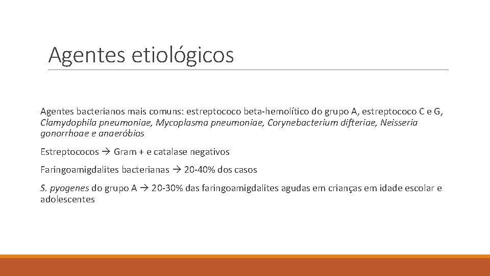 Agentes etiológicos Agentes bacterianos mais comuns: estreptococo beta-hemolítico do grupo A, estreptococo C e