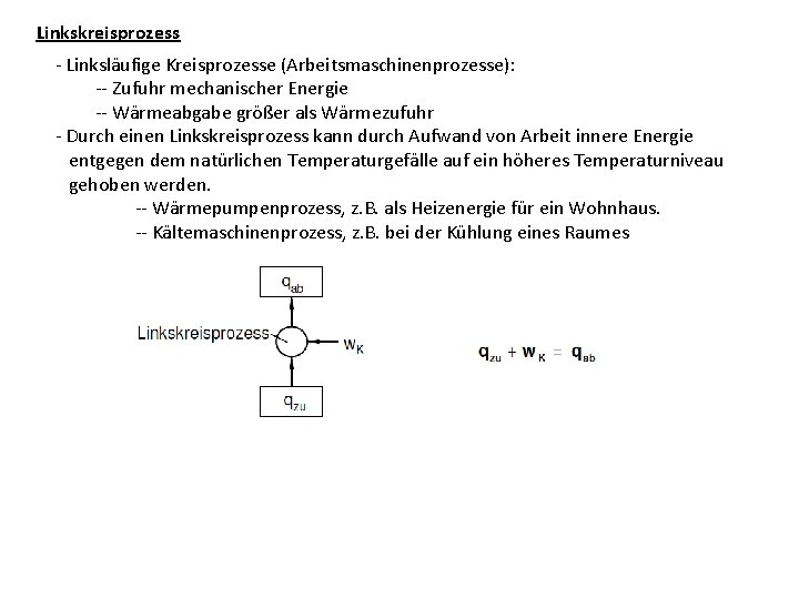 Linkskreisprozess - Linksläufige Kreisprozesse (Arbeitsmaschinenprozesse): -- Zufuhr mechanischer Energie -- Wärmeabgabe größer als Wärmezufuhr