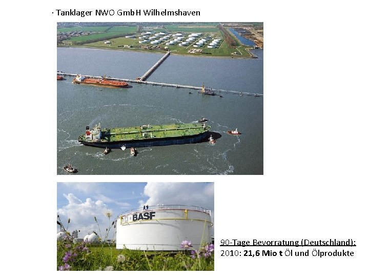 ∙ Tanklager NWO Gmb. H Wilhelmshaven 90 -Tage Bevorratung (Deutschland): 2010: 21, 6 Mio