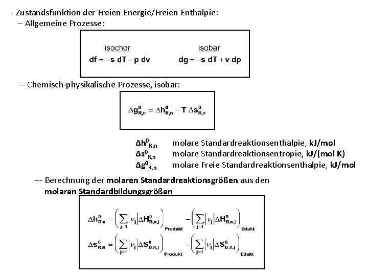 - Zustandsfunktion der Freien Energie/Freien Enthalpie: -- Allgemeine Prozesse: -- Chemisch-physikalische Prozesse, isobar: Δh